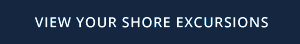 RESERVE YOUR SHORE EXCURSIONS